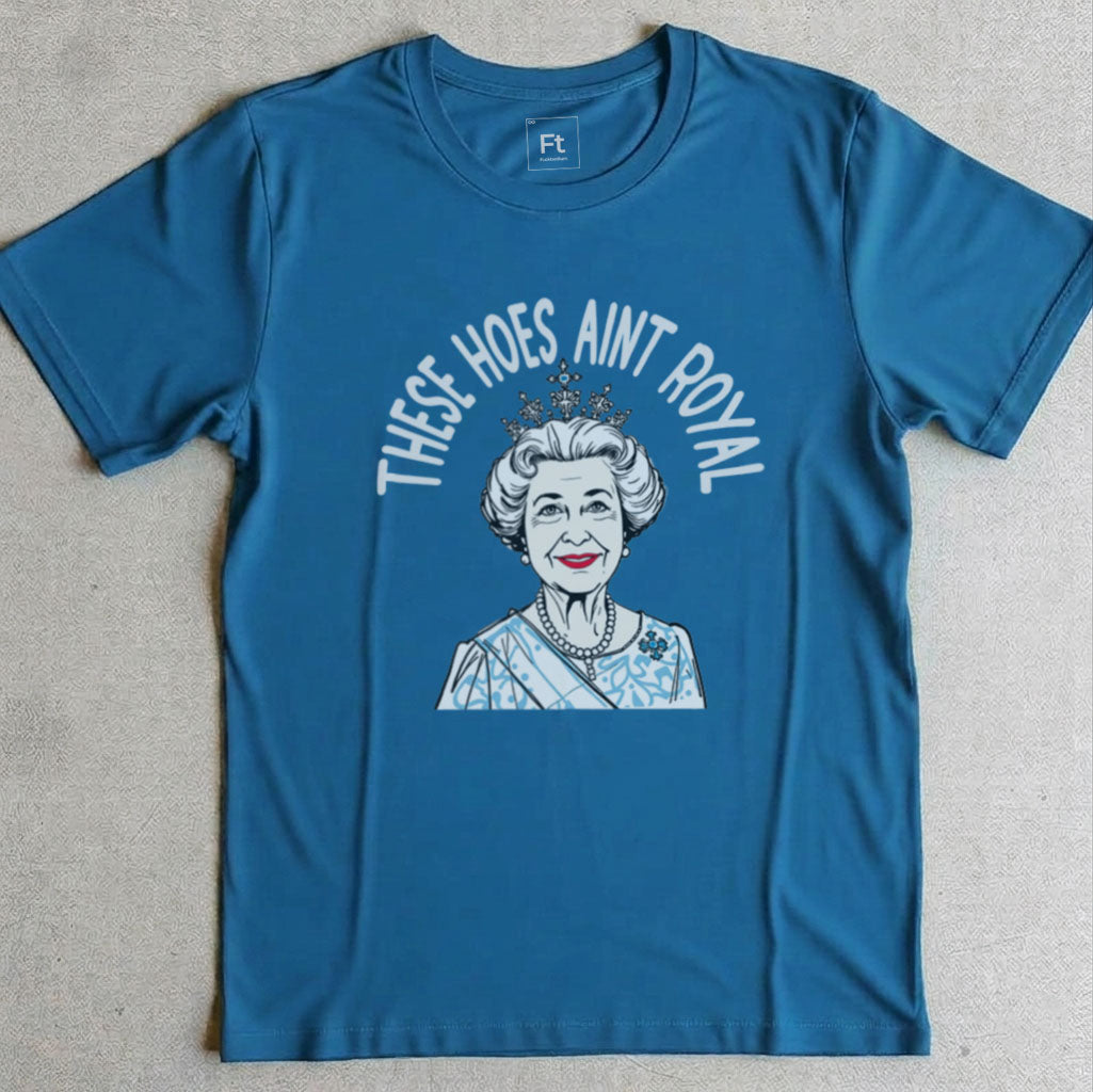 These Hoes Ain't Royal T-Shirt