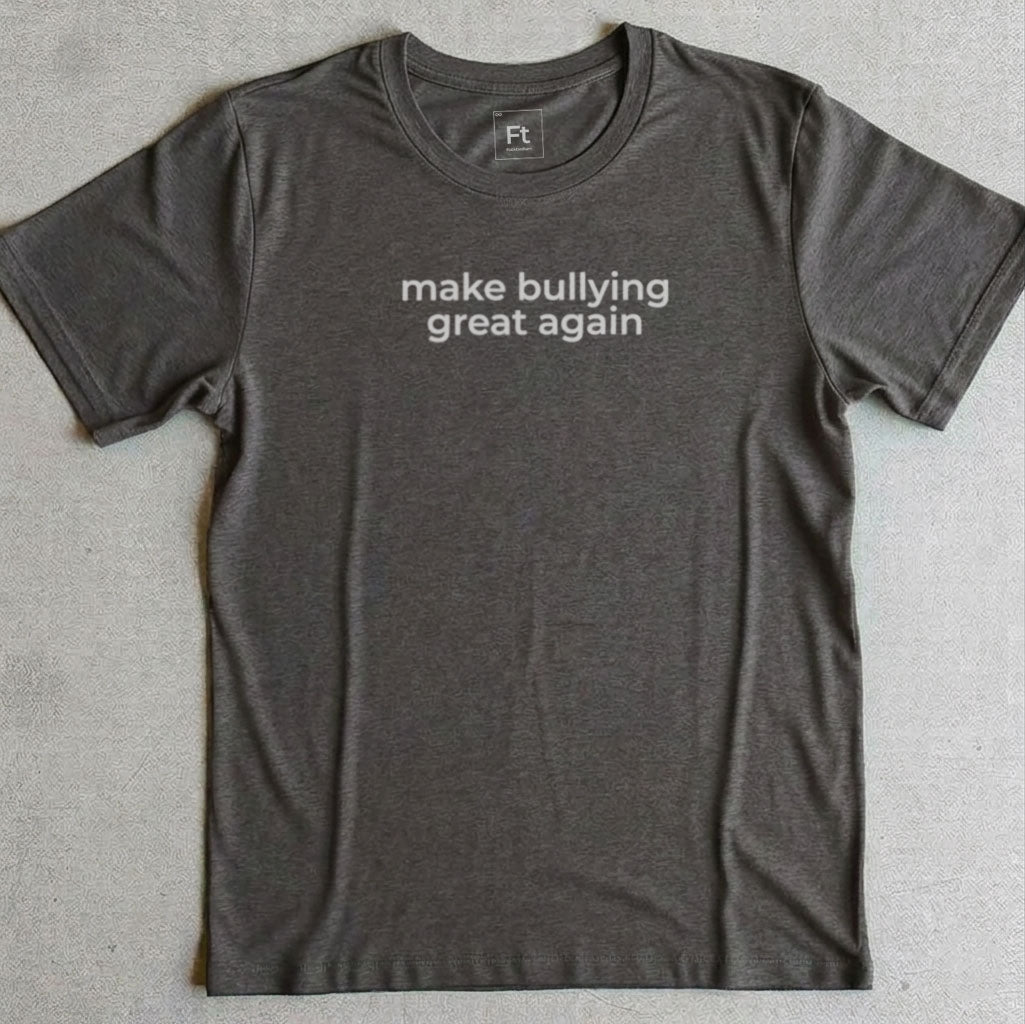 Make Bullying Great T-Shirt