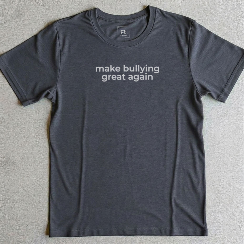 Make Bullying Great T-Shirt