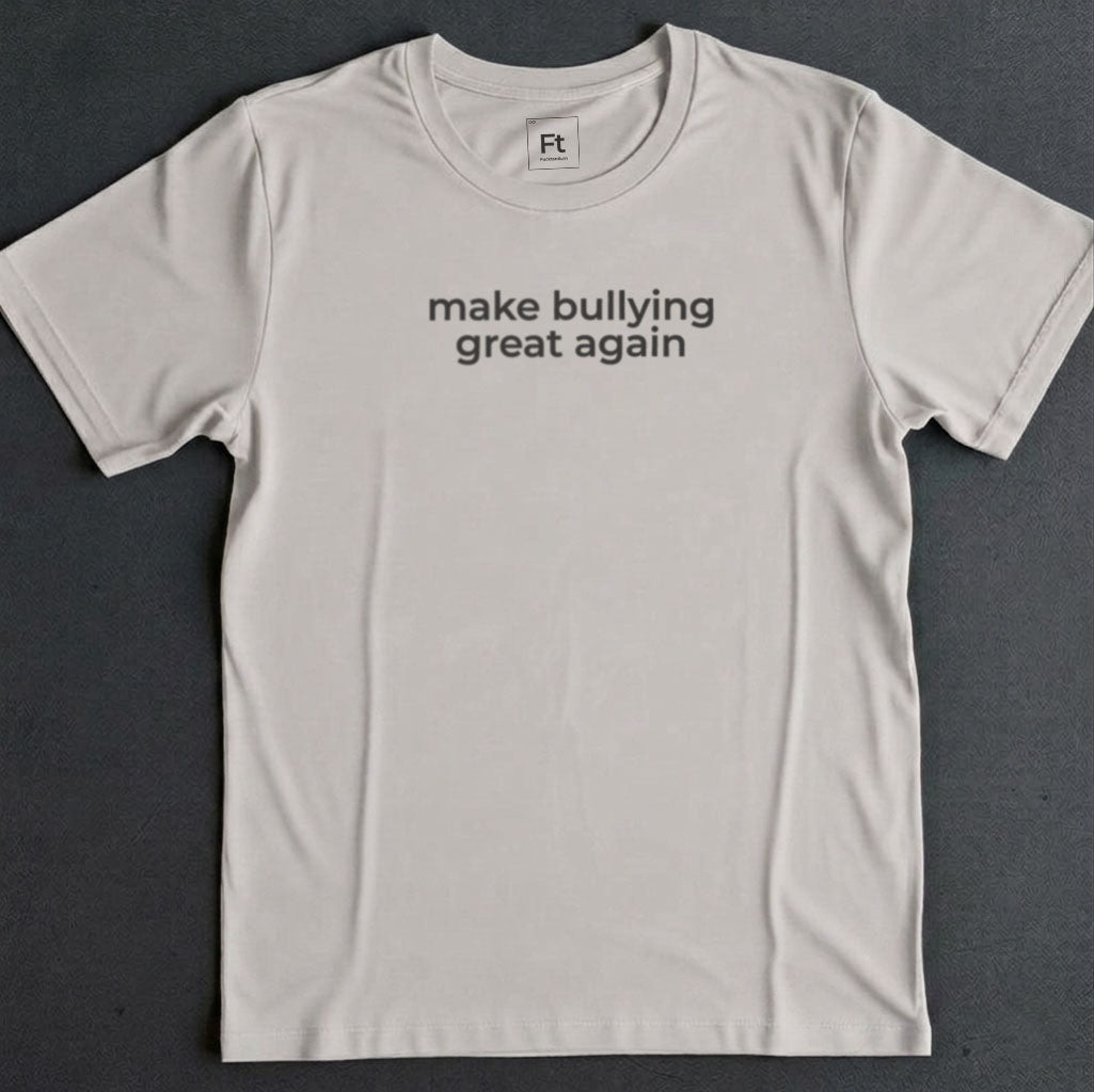 Make Bullying Great T-Shirt