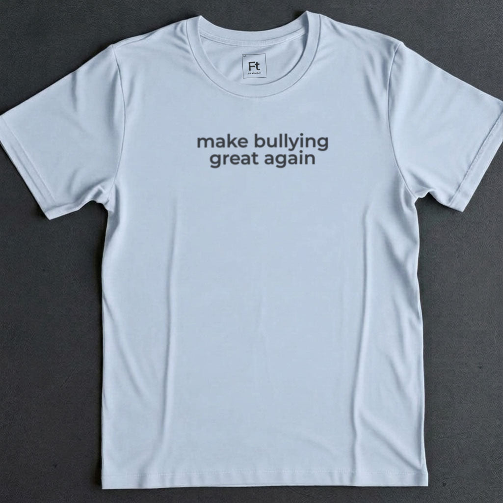 Make Bullying Great T-Shirt