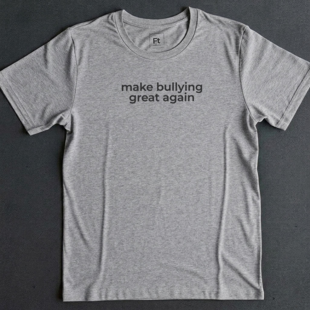 Make Bullying Great T-Shirt