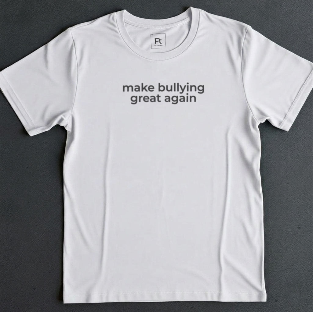 Make Bullying Great T-Shirt
