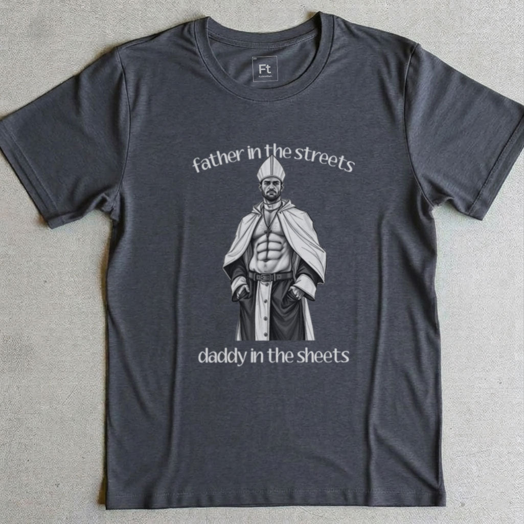 Father Streets Daddy Sheets T-Shirt