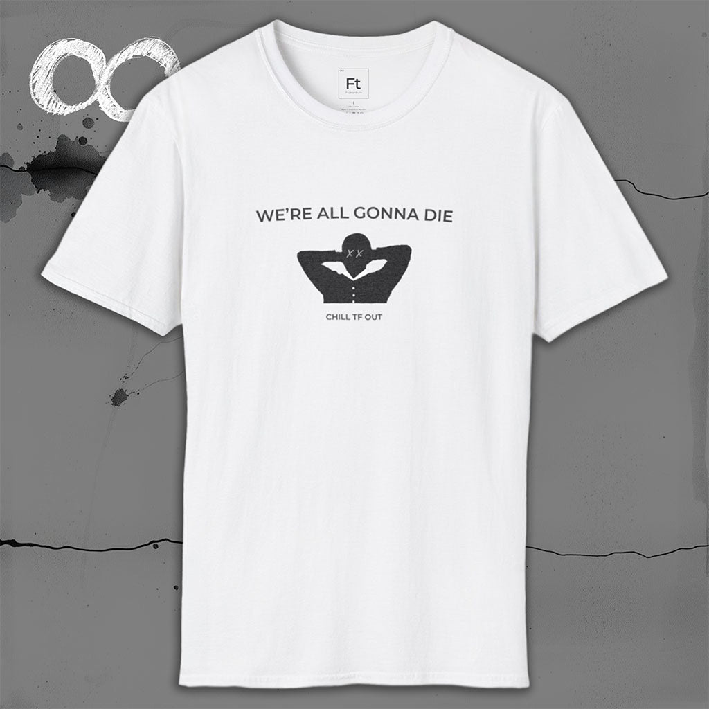 We're All Gonna Die T-Shirt